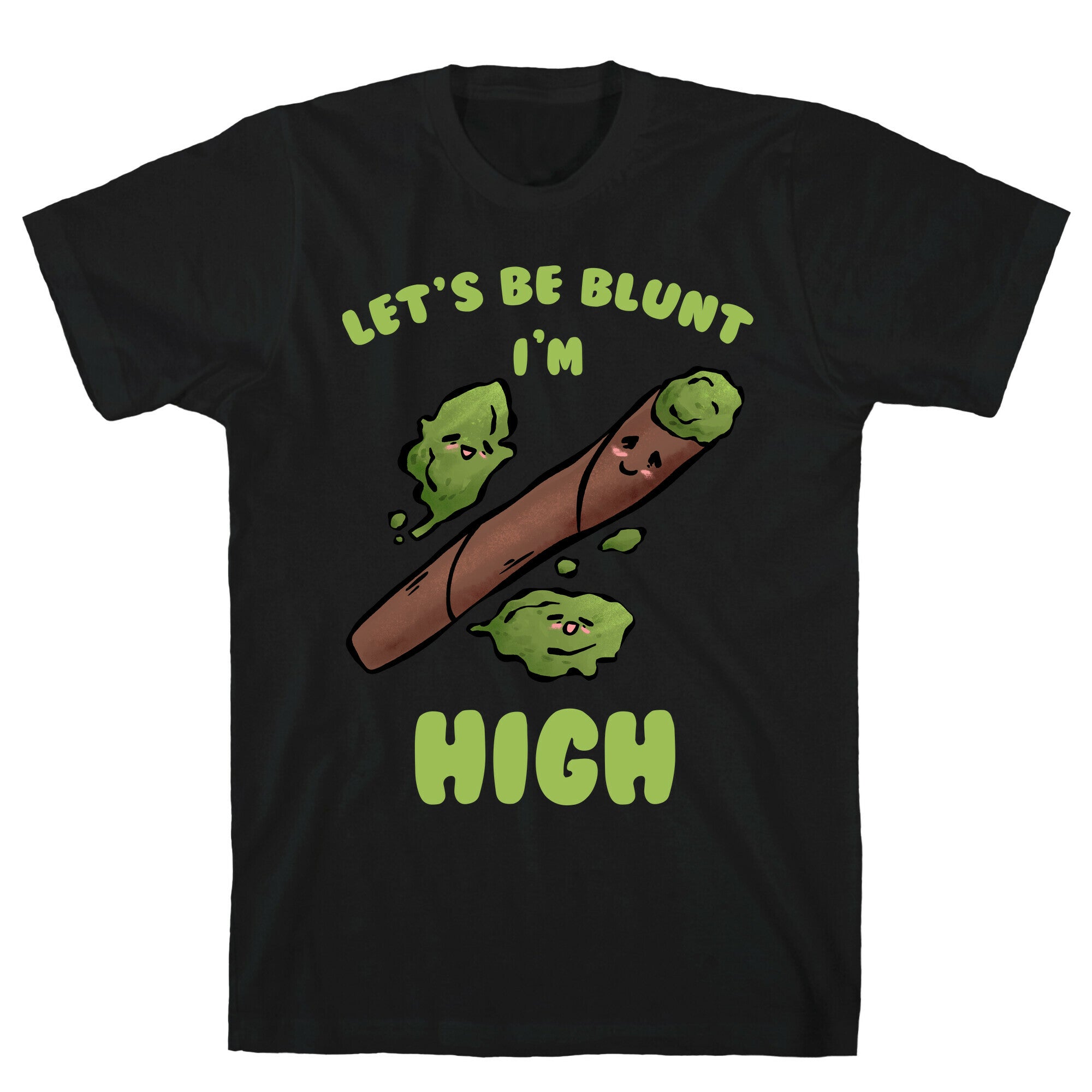 Let's Be Blunt, I'm High T-Shirt